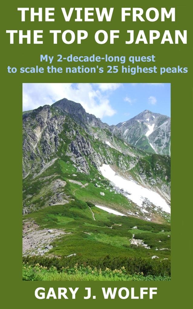 The View from the Top of Japan: My 2-Decade-Long Quest to Scale the Nation‘s 25 Highest Peaks