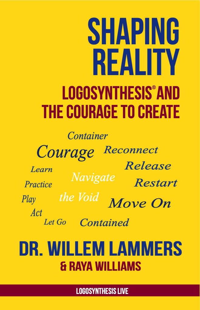 Shaping Reality. Logosynthesis® and the Courage to Create