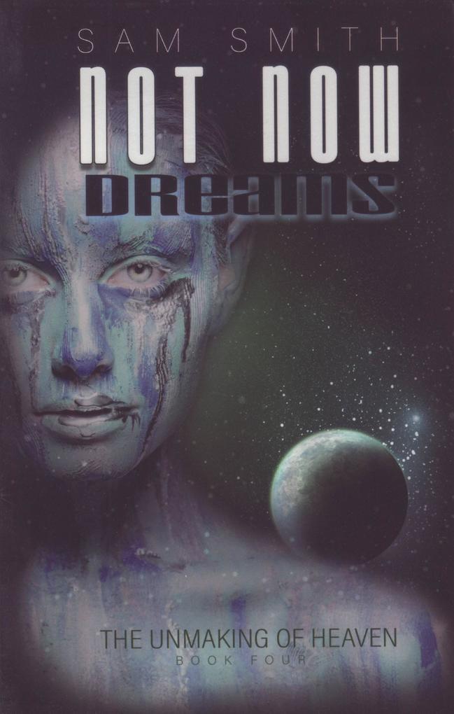 Not Now: Death Dreams & Reasons for Living (towards the unMaking of Heaven #4)