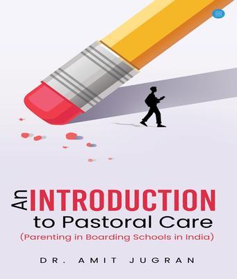 An Introduction to Pastoral Care (Parenting in Boarding Schools in India)
