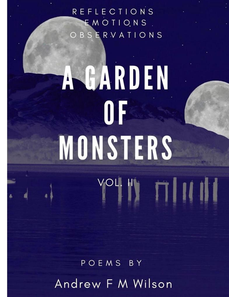 A Garden of Monsters Vol. II (Reflections Emotions Observations)