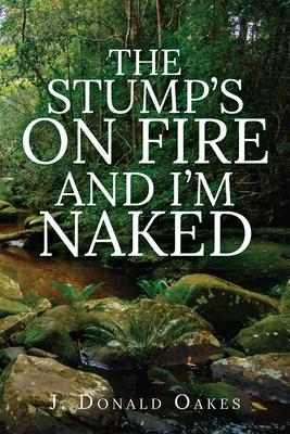 The Stump‘s On Fire and I‘m Naked