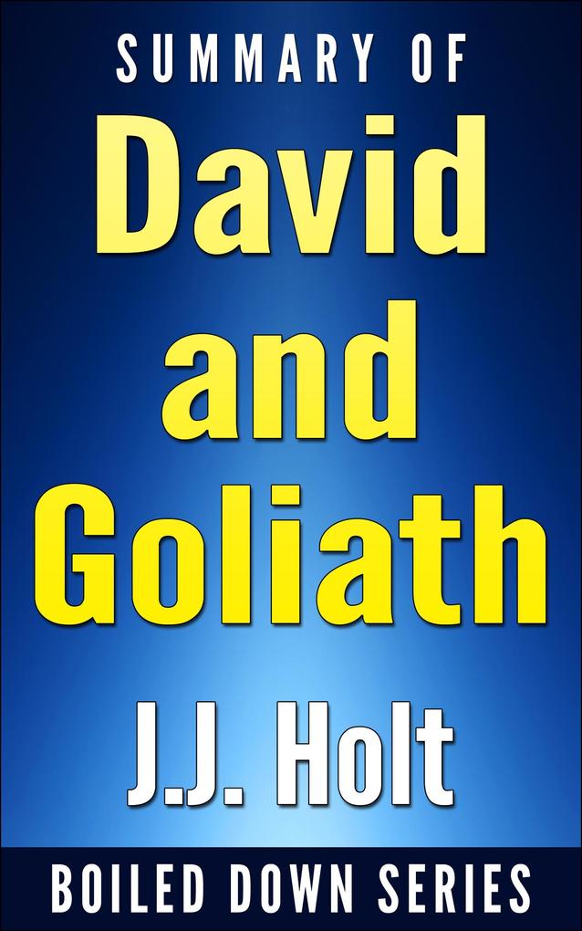 Summary of David and Goliath: Underdogs Misfits And The Art of Battling Giants (Boiled Down #2)