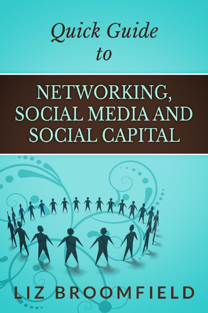 Quick Guide to Networking Social Media and Social Capital
