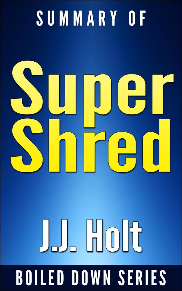 Super Shred: The Big Results Diet: 4 Weeks 20 Pounds Lose It Faster! By Ian K. Smith... Summarized (Boiled Down #3)