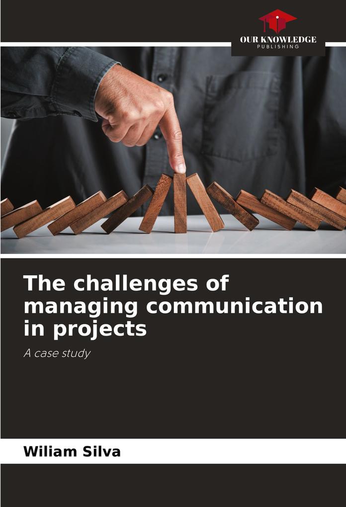 The challenges of managing communication in projects