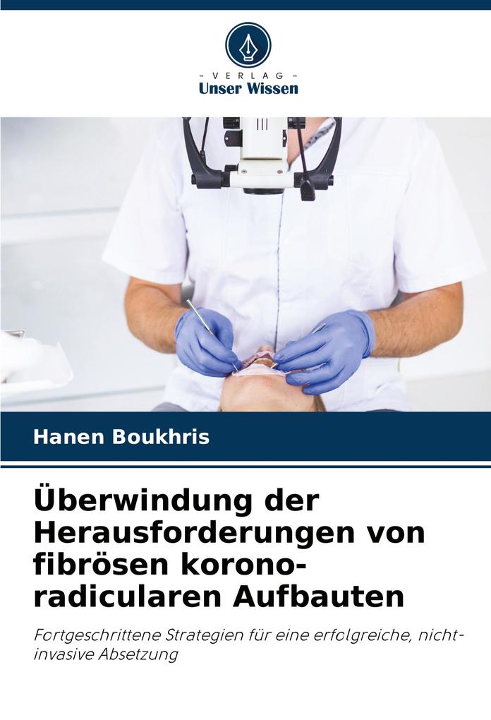 Überwindung der Herausforderungen von fibrösen korono-radicularen Aufbauten