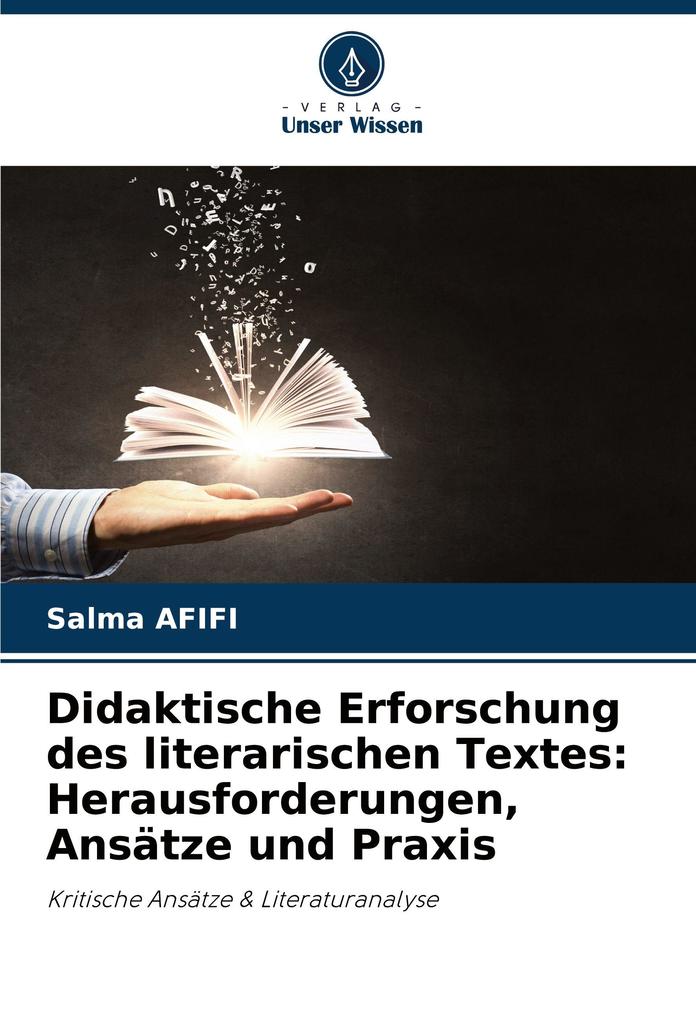 Didaktische Erforschung des literarischen Textes: Herausforderungen Ansätze und Praxis