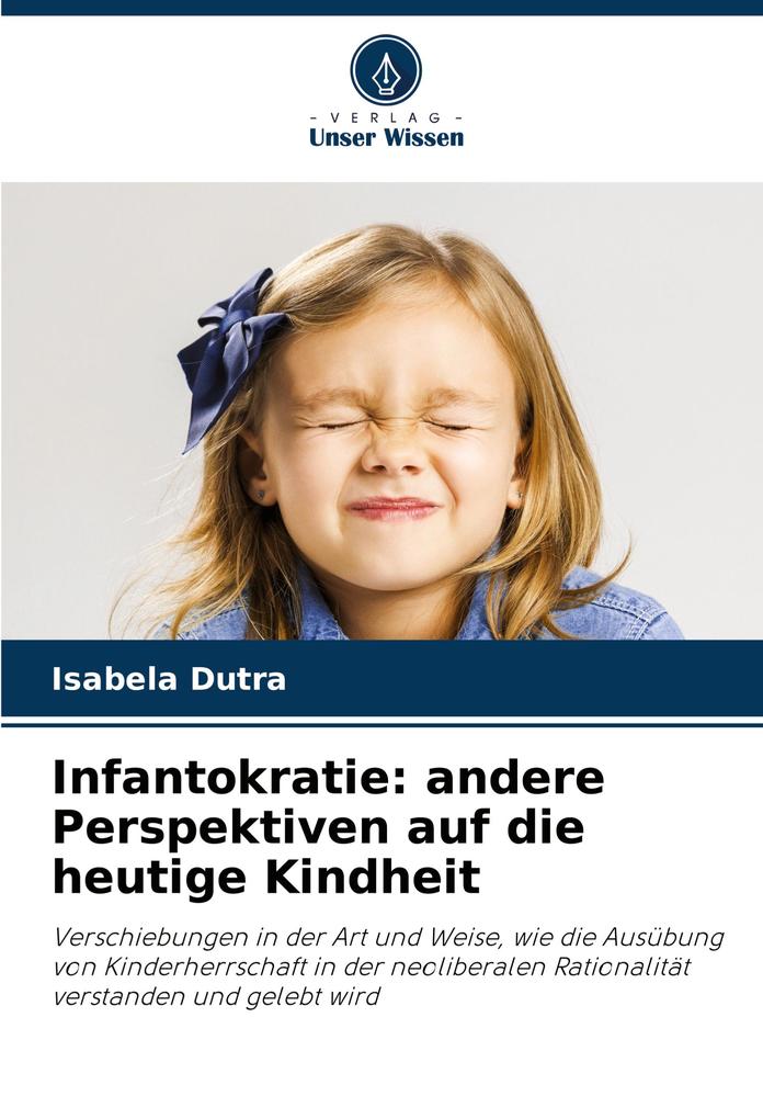 Infantokratie: andere Perspektiven auf die heutige Kindheit