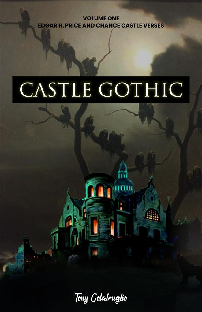 Castle Gothic: Volume One: Edgar H. Price and Chance Castle Verses