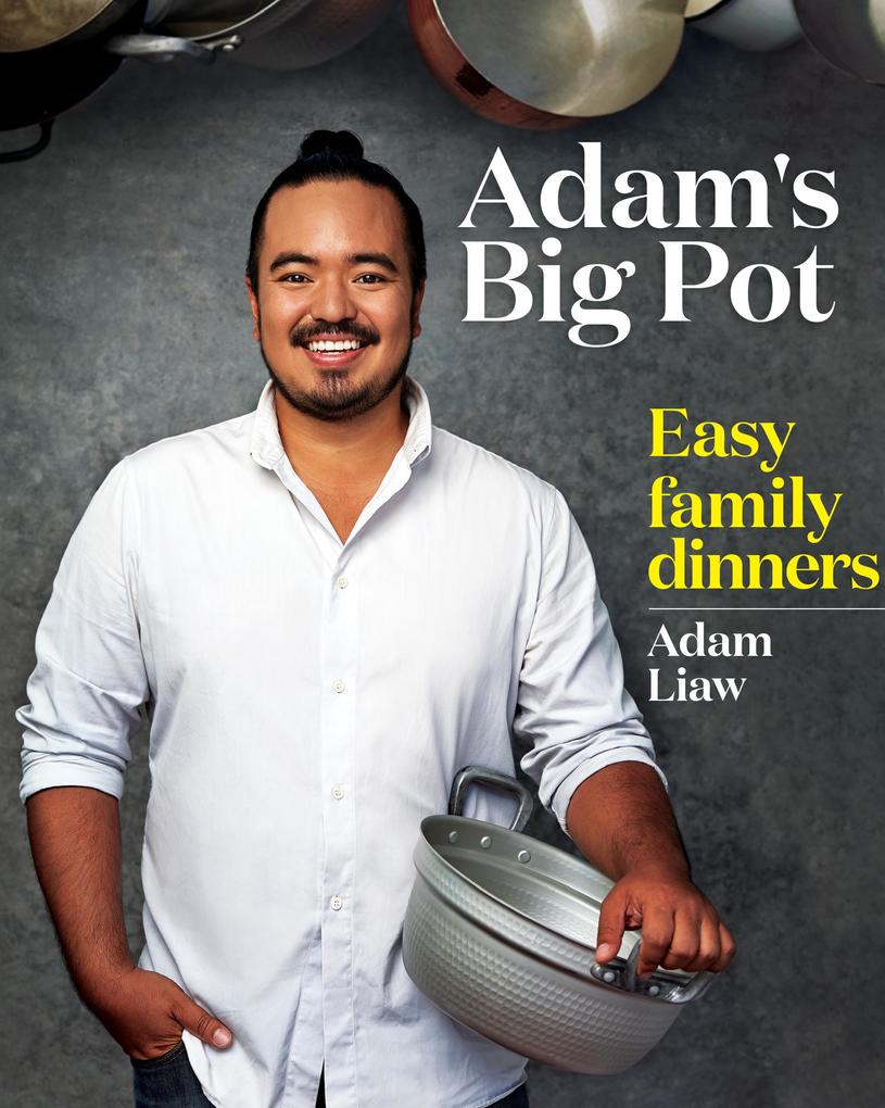 Adam‘s Big Pot: Easy Family Dinners