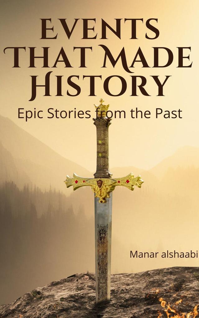 Events That Made History: Epic Stories from the Past
