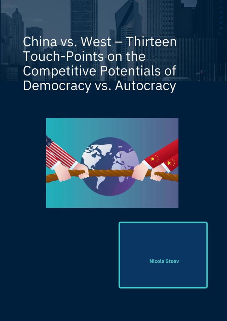 China vs. West - Thirteen Touch-Points on the Competitive Potentials of Democracy vs. Autocracy
