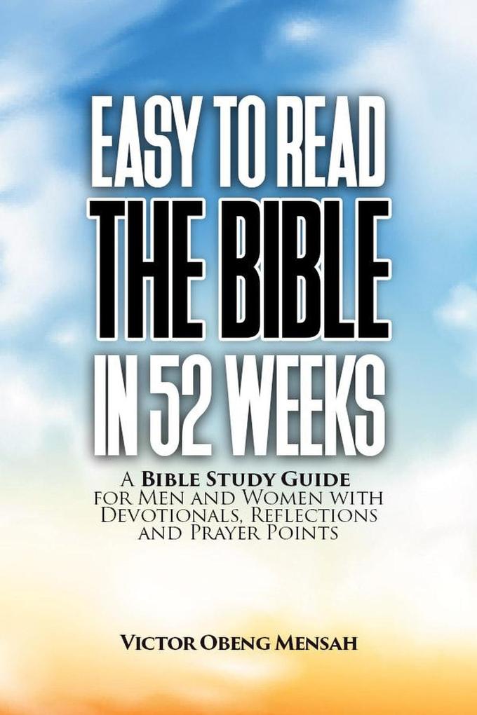 Easy To Read The Bible in 52 Weeks: a Bible Study Guide for Men and Women with Devotionals Reflections and Prayer Points