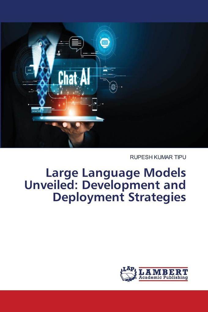Large Language Models Unveiled: Development and Deployment Strategies