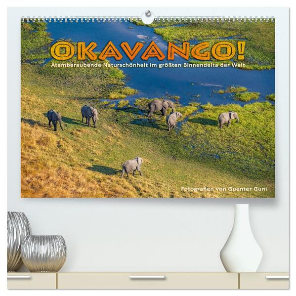Okavango! Atemberaubende Naturschönheit im größten Binnendelta der Welt (hochwertiger Premium Wandkalender 2025 DIN A2 quer) Kunstdruck in Hochglanz