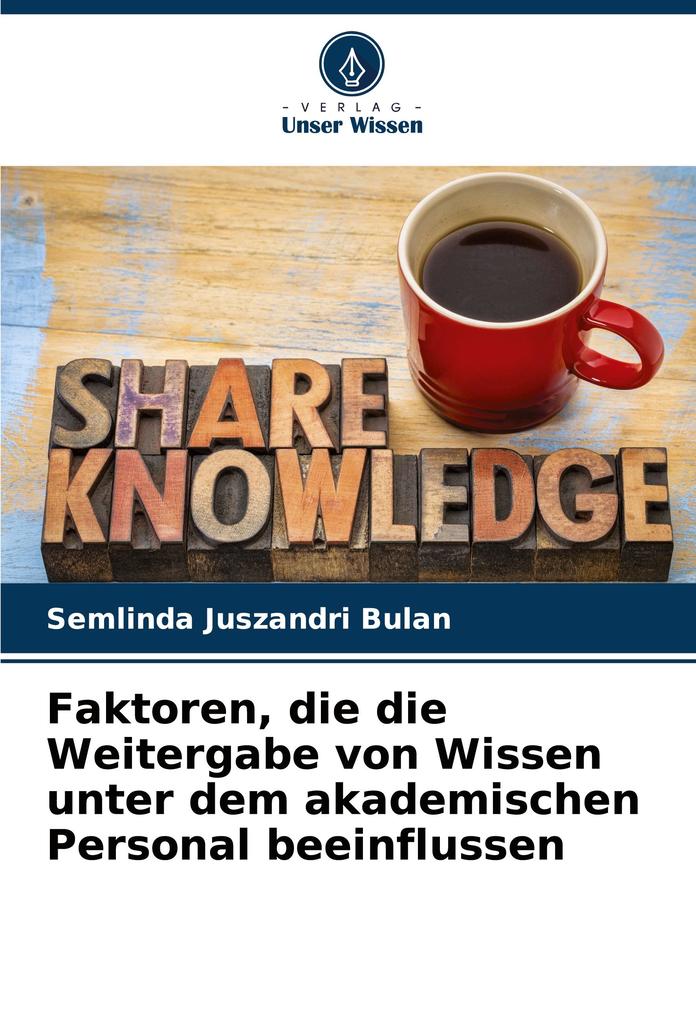 Faktoren die die Weitergabe von Wissen unter dem akademischen Personal beeinflussen