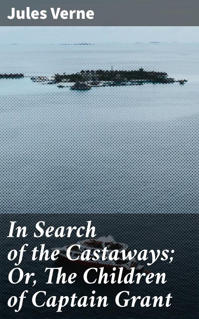 In Search of the Castaways; Or The Children of Captain Grant