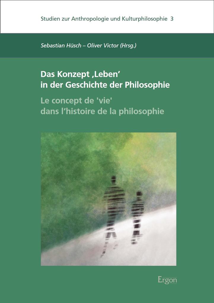 Das Konzept Leben' in der Geschichte der Philosophie | Le concept de vie' dans l'histoire de la philosophie