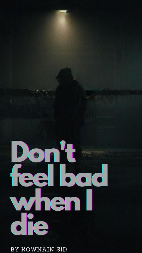Don‘t Feel Bad When I Die