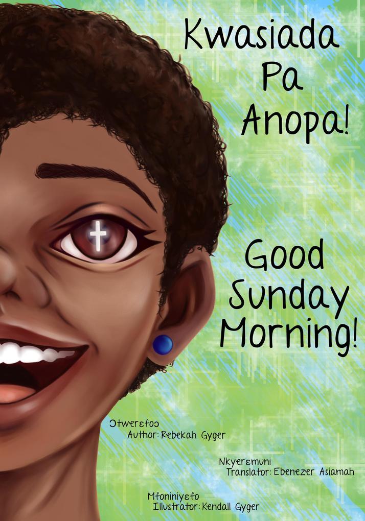 Good Sunday Morning: Kwasiada Pa Anopa