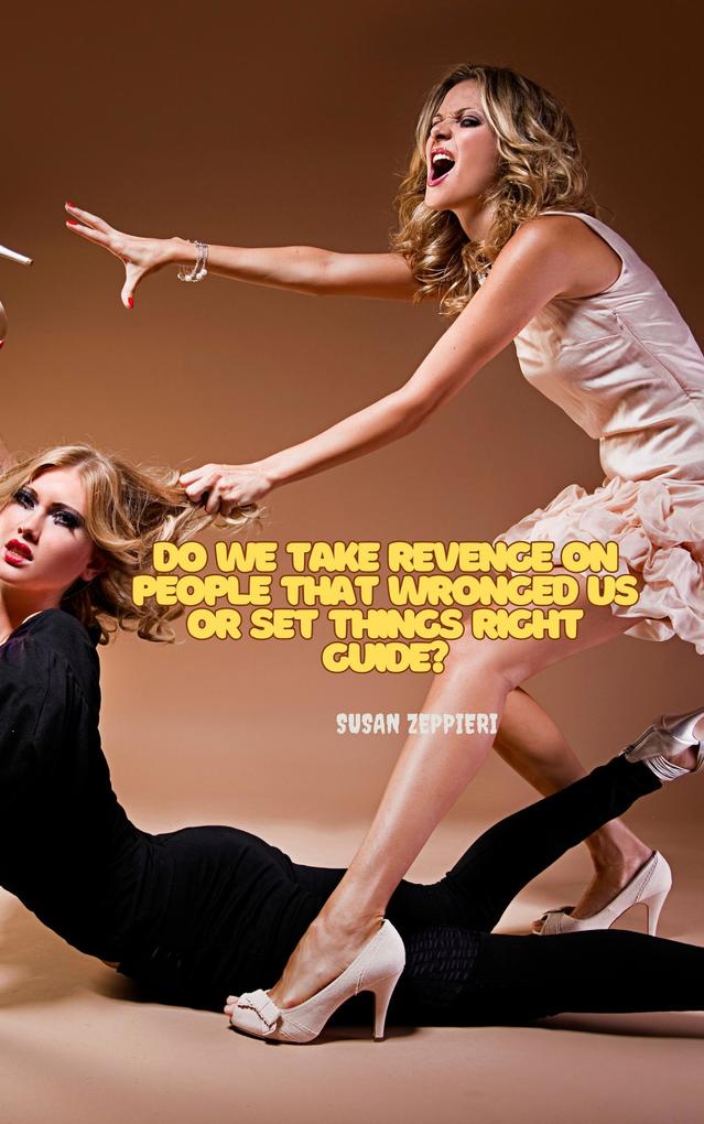 Do WeTake Revenge on People that Wronged Us or Set Things Right Guide?