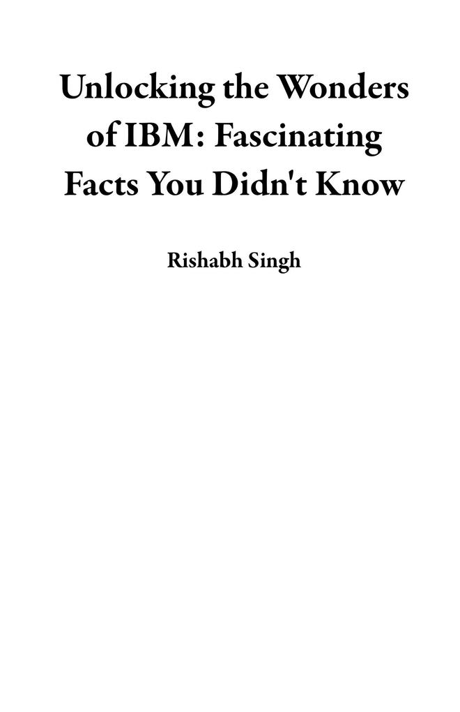 Unlocking the Wonders of IBM: Fascinating Facts You Didn‘t Know