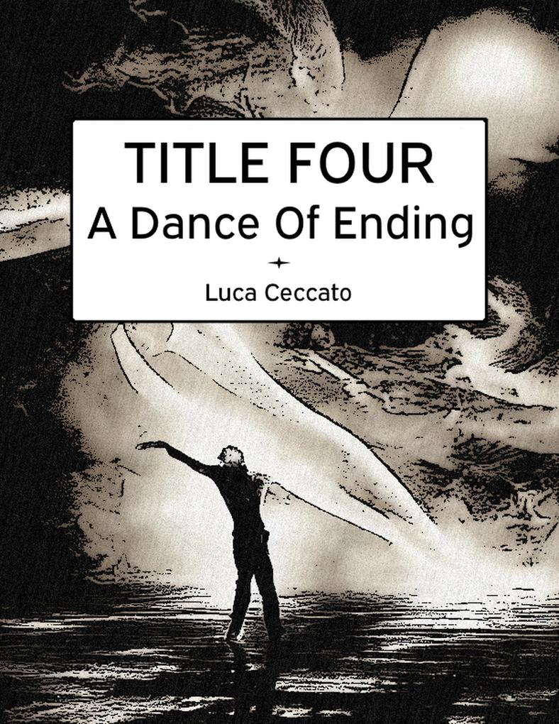 TITLE FOUR A Dance Of Ending