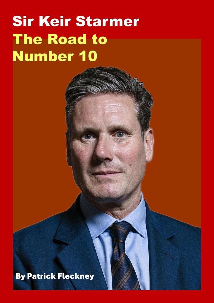 Keir Starmer The Road to Number 10