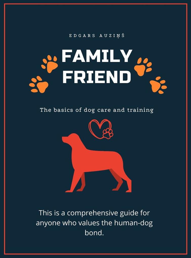 Family Friend: Fundamentals of Care and Training for Dogs