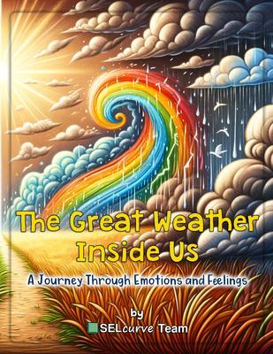 The Great Weather Inside Us - A Journey Through Emotions and Feelings: Exploring Social Emotional Learning for Kids