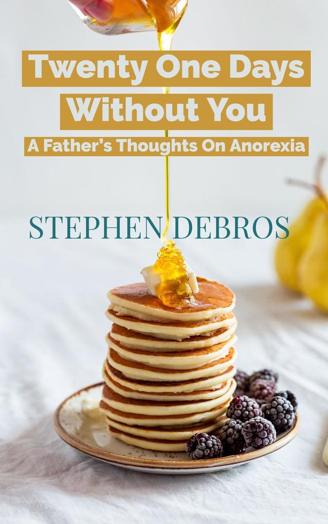 Twenty One Days Without You: A Father‘s Thoughts On Anorexia
