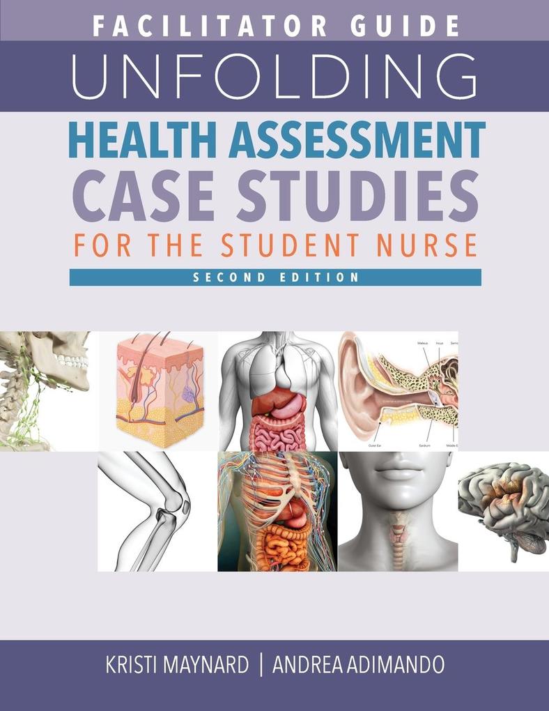 FACILITATOR GUIDE for Unfolding Health Assessment Case Studies for the Student Nurse Second Edition