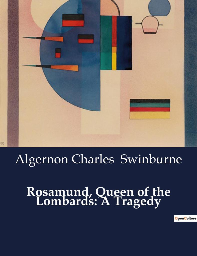 Rosamund Queen of the Lombards: A Tragedy