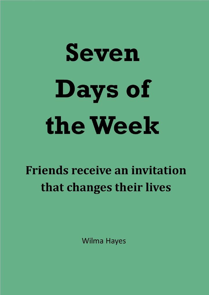 Seven Days of the Week - Friends Receive an Invitation That Changes Their Lives. (Seven Novellas on the theme of Seven! #4)