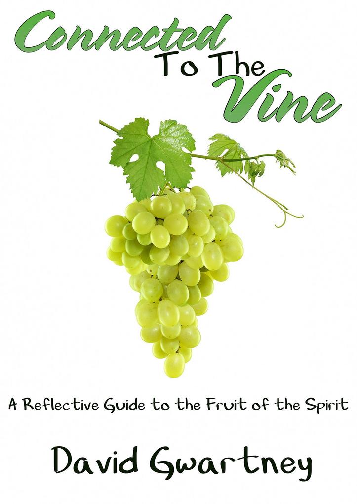 Connected to the Vine: A Reflective Guide to the Fruit of the Spirit