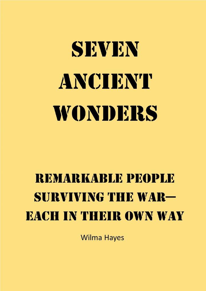 Seven Ancient Wonders - Remarkable People Surviving the War - Each in Their Own Way (Seven Novellas on the theme of Seven! #3)