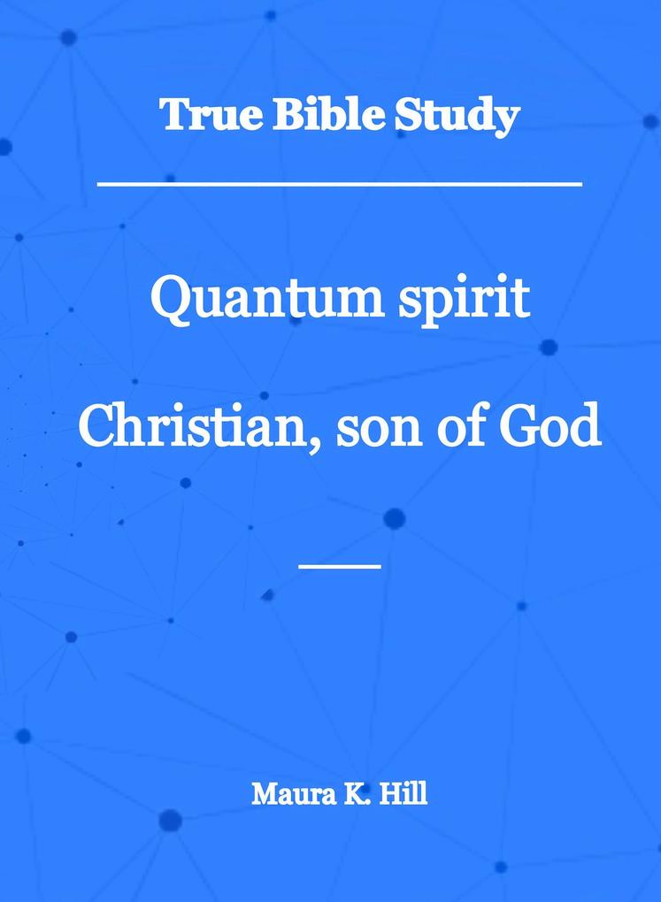 True Bible Study - Quantum Spirit Christian Son of God