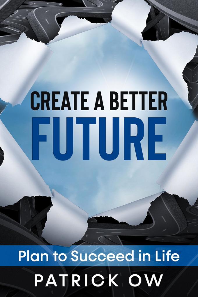 Create a Better Future: Plan to Succeed in Life