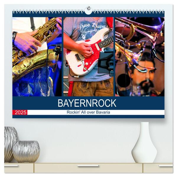 Bayernrock - Rockin‘ All over Bavaria (hochwertiger Premium Wandkalender 2025 DIN A2 quer) Kunstdruck in Hochglanz