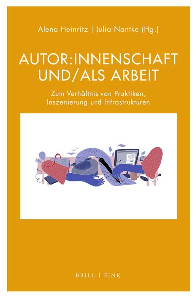 Autor:innenschaft und/als Arbeit