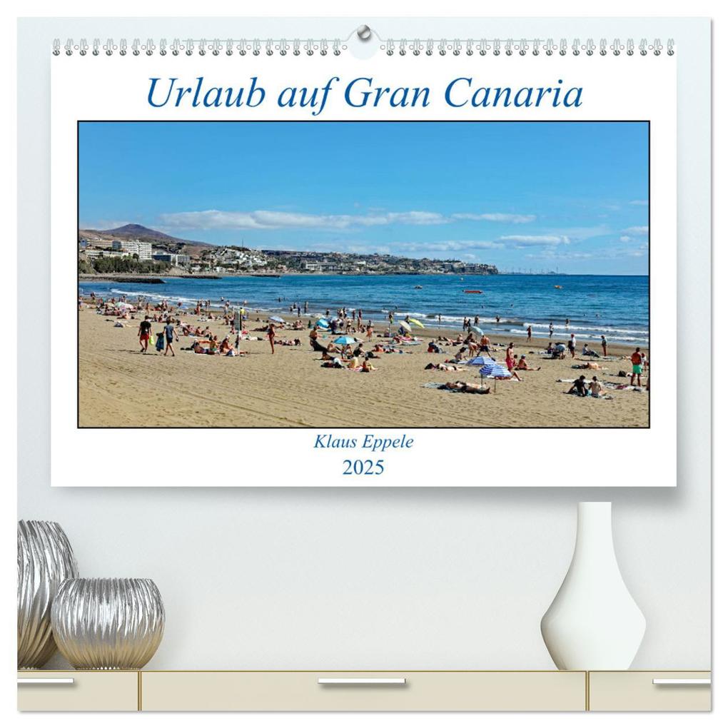 Urlaub auf Gran Canaria (hochwertiger Premium Wandkalender 2025 DIN A2 quer) Kunstdruck in Hochglanz
