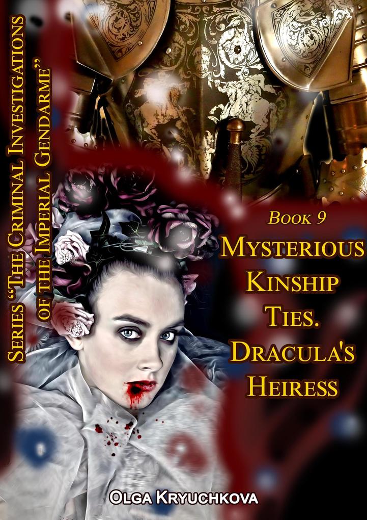 Book 9. Mysterious Kinship Ties. Dracula‘s Heiress. (The Criminal Investigations of the Imperial Gendarme #9)