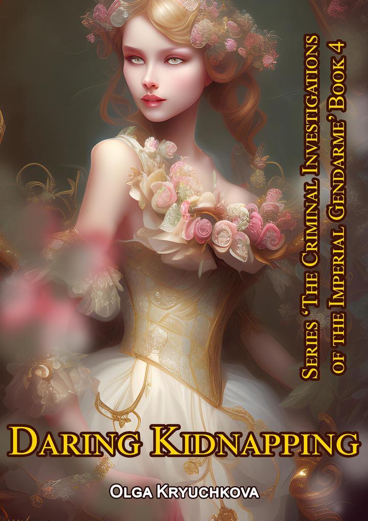 Book 4. Daring Kidnapping. (The Criminal Investigations of the Imperial Gendarme #4)