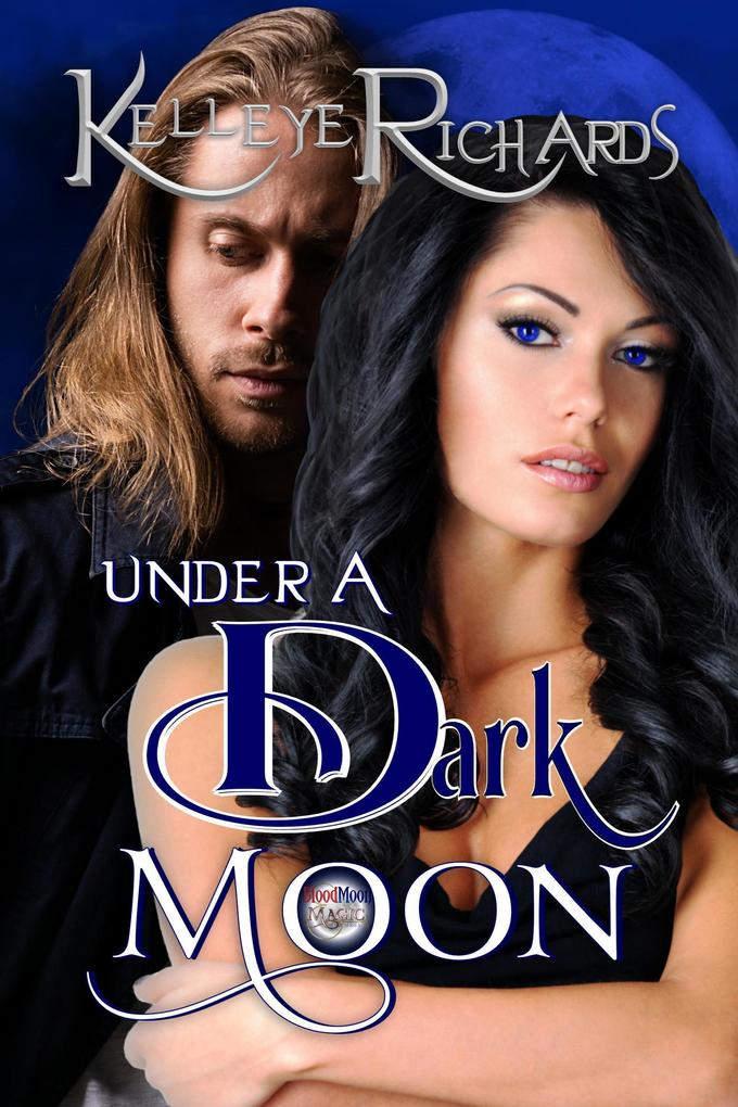 Under a Dark Moon (Book 3 - BloodMoon & Magic)