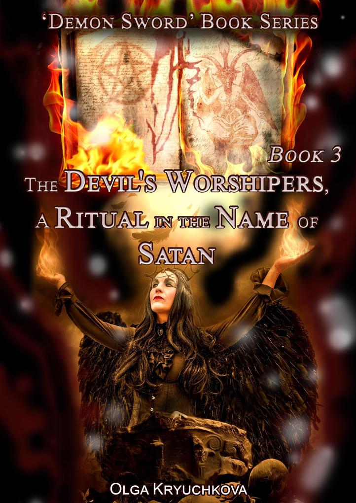 Book 3. The Devil‘s Worshipers. A Ritual in the Name of Satan (Demon Sword #3)