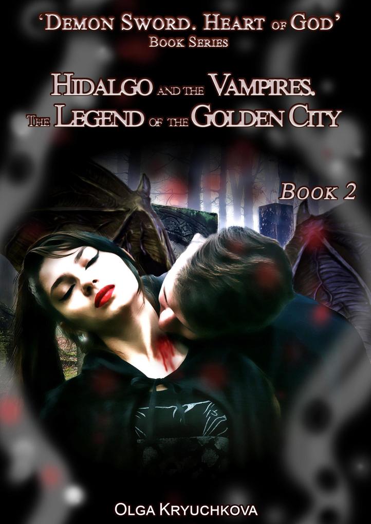 Book 2. Hidalgo and the Vampires. The Legend of the Golden City (Demon Sword. Heart of God #2)