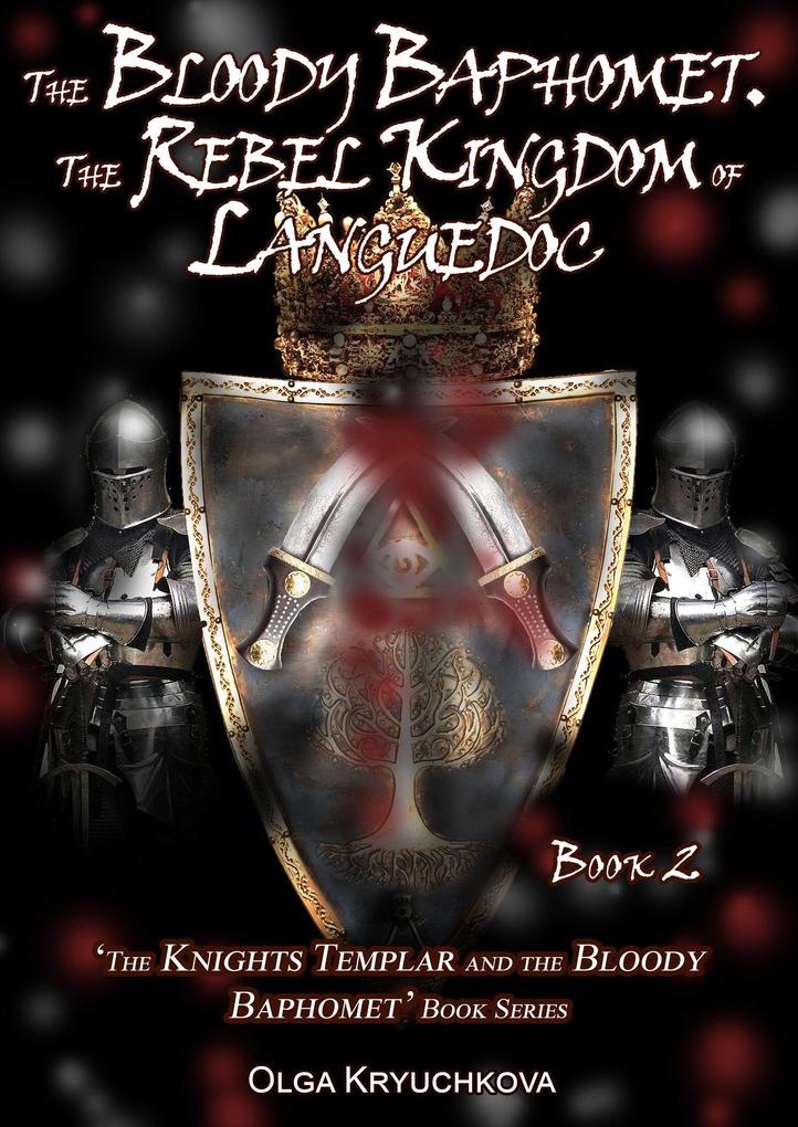 Book 2. The Bloody Baphomet. The Rebel Kingdom of Languedoc (The Knights Templar and the Bloody Baphomet #2)