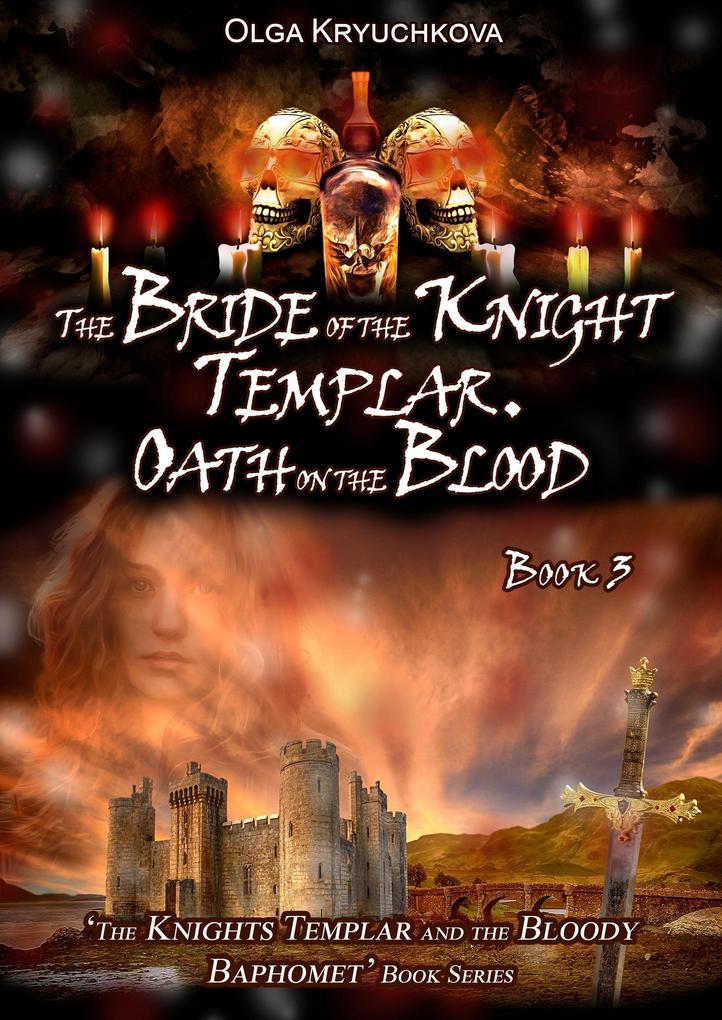Book 3. The Bride of the Knight Templar. Oath on the Blood (The Knights Templar and the Bloody Baphomet #3)