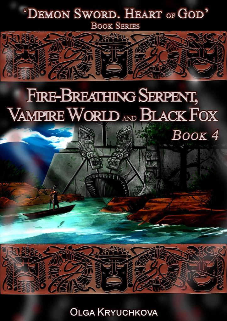 Book 4. Fire-Breathing Serpent Vampire World and Black Fox (Demon Sword. Heart of God #4)